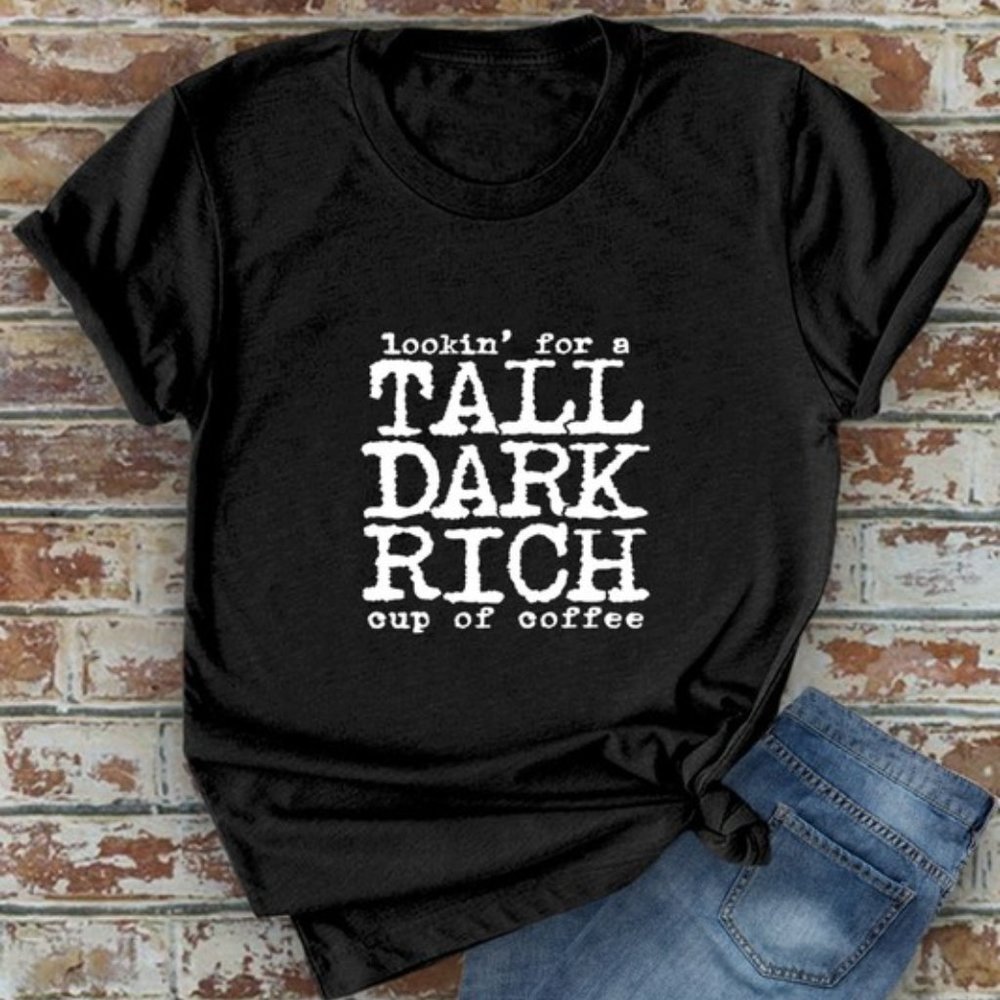 Looking For A Tall Dark Rich Cup of Coffee T-Shirt